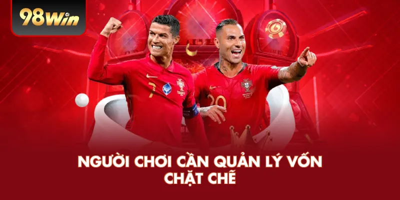 Người chơi cần quản lý vốn chặt chẽ